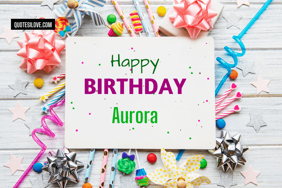 Happy Birthday Aurora Quotes and Wishes