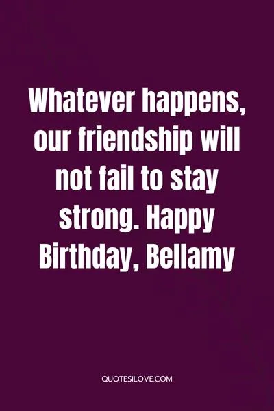 Happy Birthday Bellamy Quotes and Wishes