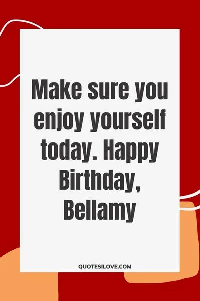 Happy Birthday Bellamy Quotes and Wishes