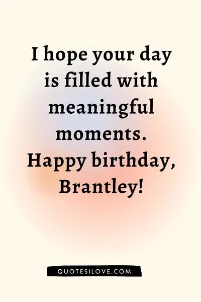 Happy Birthday Brantley Quotes and Wishes Happy Birthday Brantley Quotes and Wishes