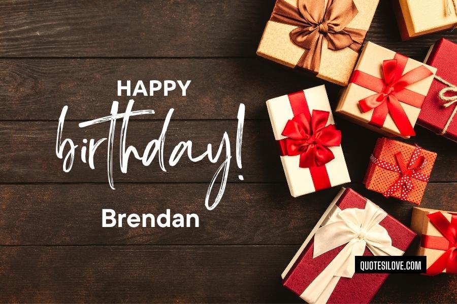 Happy Birthday Brendan Quotes and Wishes