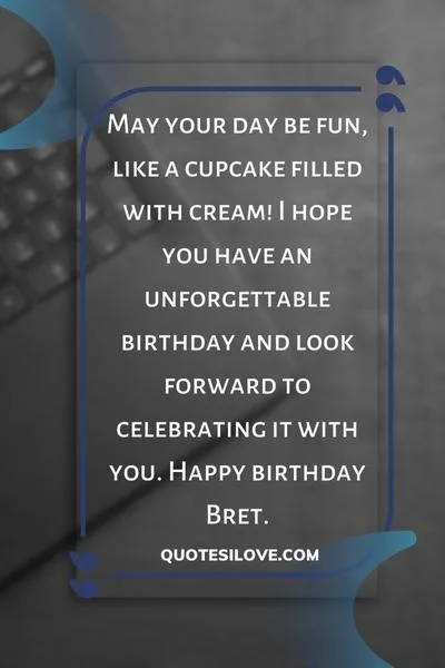 Happy Birthday Bret Quotes and Wishes