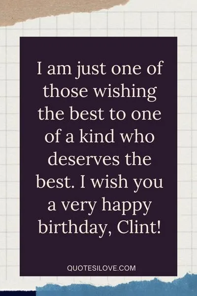 Happy Birthday Clint Quotes and Wishes Happy Birthday Clint Quotes and Wishes