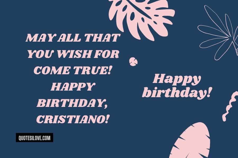 Happy Birthday Cristiano Quotes and Wishes - Quotes I Love