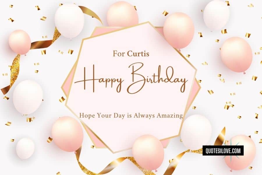 Happy Birthday Curtis Quotes and Wishes