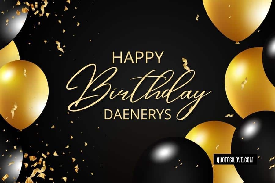 Happy Birthday Daenerys Quotes and Wishes