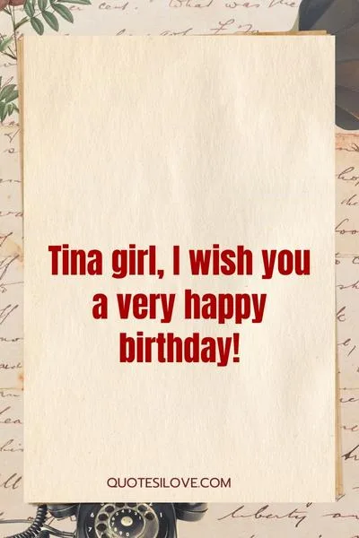 Happy Birthday Tina Quotes and Wishes Happy Birthday Tina Quotes and Wishes