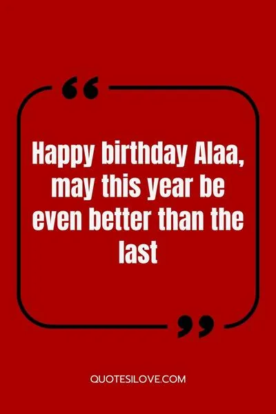 Happy birthday Alaa may this year be one of your best yet