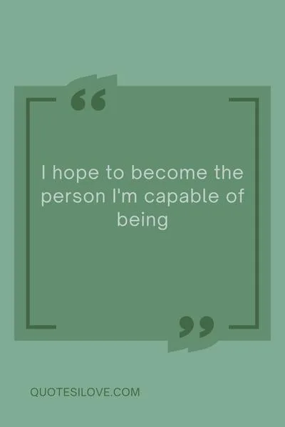 I Hope I Can Be a Better Person Quotes I Hope I Can Be a Better Person Quotes