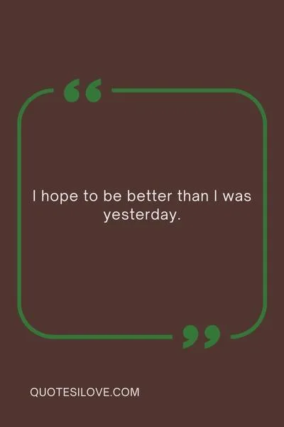 I Hope I Can Be a Better Person Quotes I Hope I Can Be a Better Person Quotes