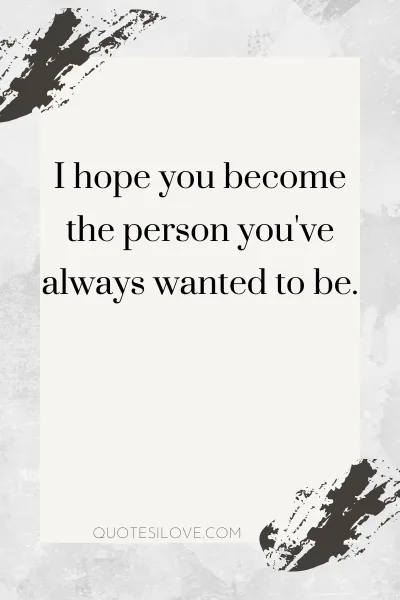 I Hope You Become Quotes