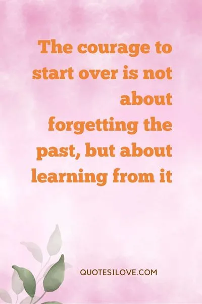 I Hope You Have the Courage to Start Over Quotes I Hope You Have the Courage to Start Over Quotes