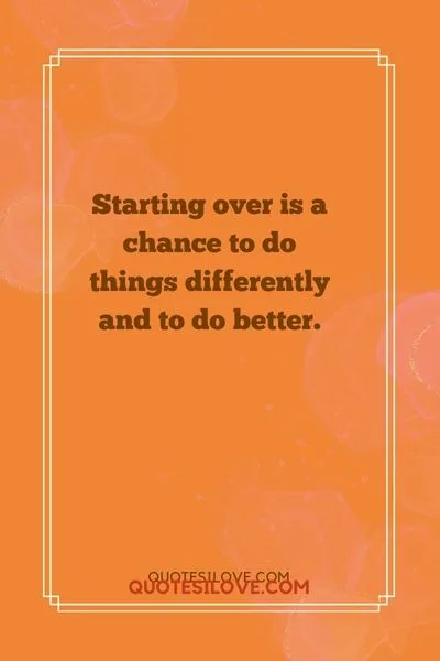 I Hope You Have the Courage to Start Over Quotes I Hope You Have the Courage to Start Over Quotes