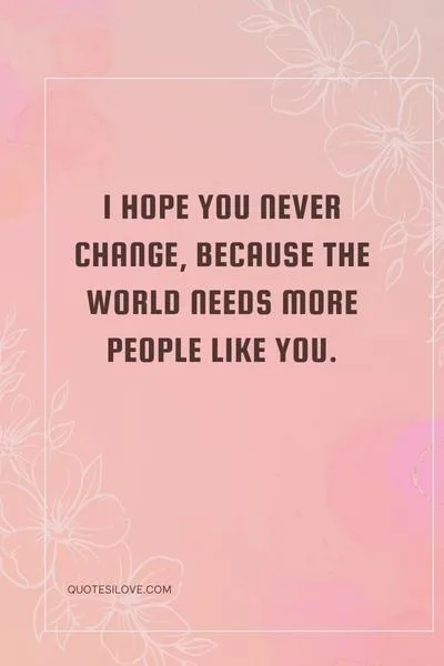 I Hope You Never Change Quotes