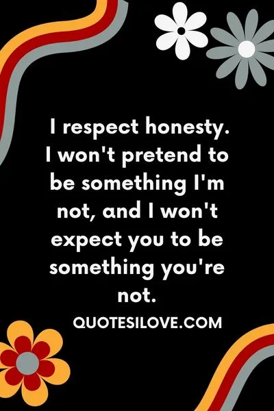 I Respect Honesty Quotes I Respect Honesty Quotes