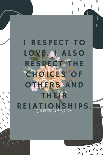 I Respect Love Quotes I Respect Love Quotes