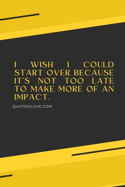 I Wish I Could Start Over Quotes