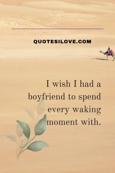 I Wish I Had a Boyfriend Quotes I Wish I Had a Boyfriend Quotes