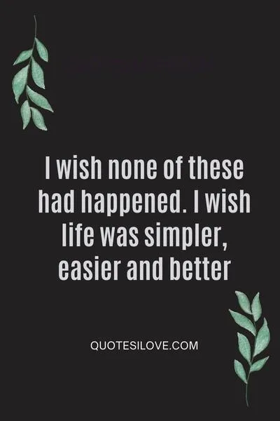 I Wish None of These Had Happened Quotes I Wish None of These Had Happened Quotes