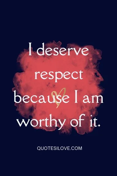 I deserve respect quotes