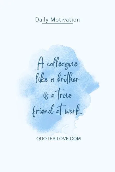 Colleague Like a Brother Quotes Colleague Like a Brother Quotes