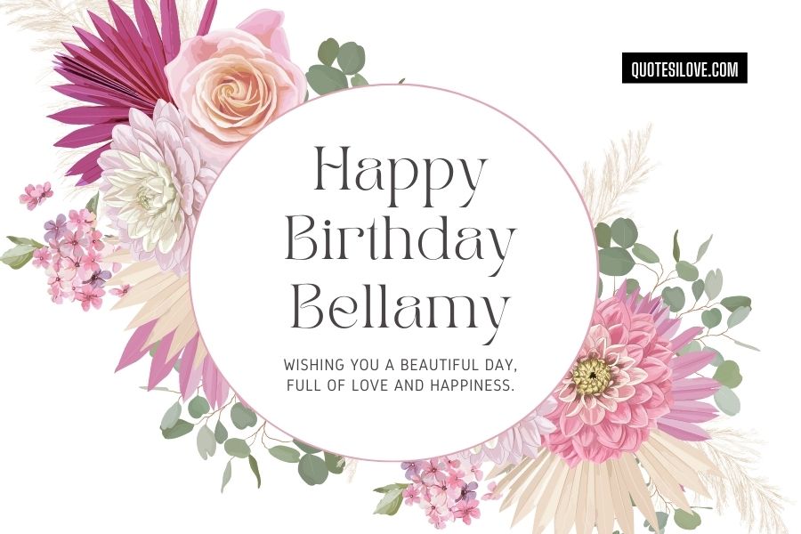 Happy Birthday Bellamy Quotes and Wishes