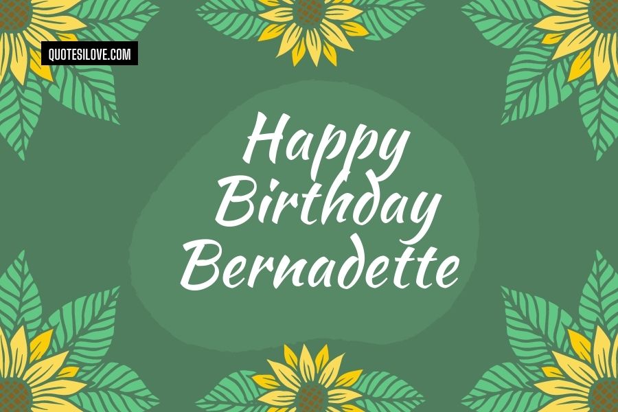 Happy Birthday Bernadette Quotes and Wishes