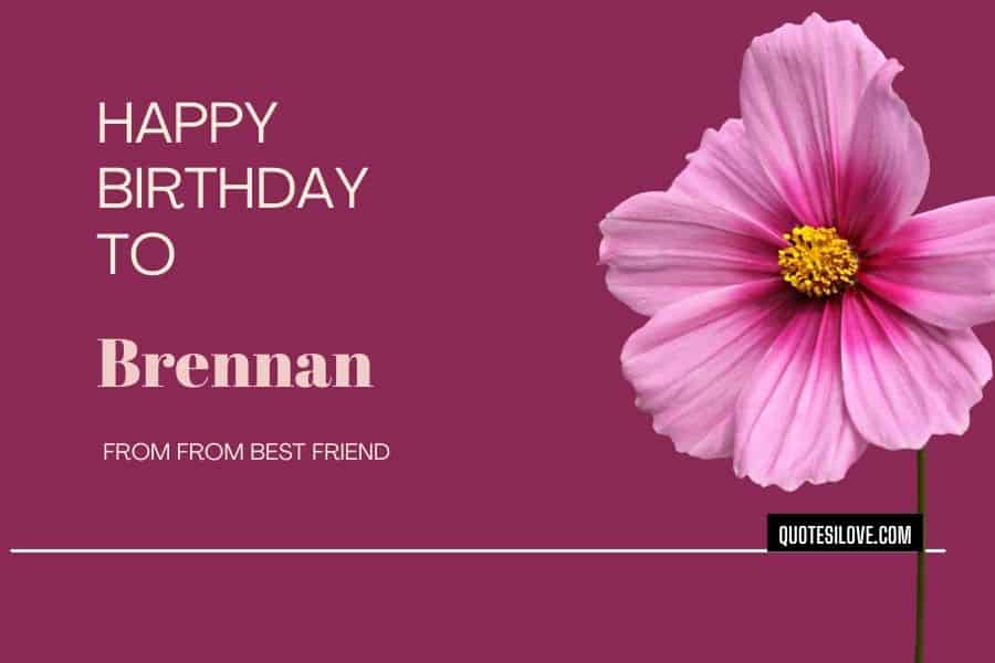 Happy Birthday Brennan Quotes and Wishes