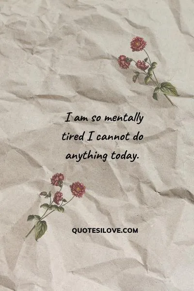 I Am Mentally Tired Quotes I Am Mentally Tired Quotes