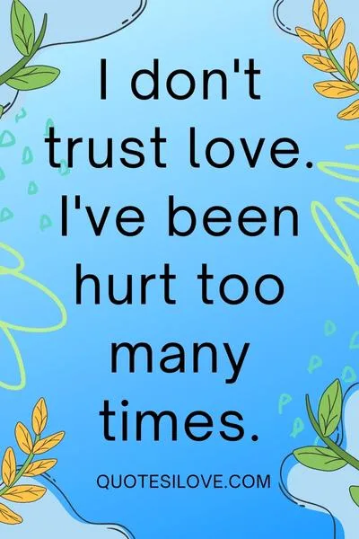 I Dont Trust Love Quotes I Dont Trust Love Quotes
