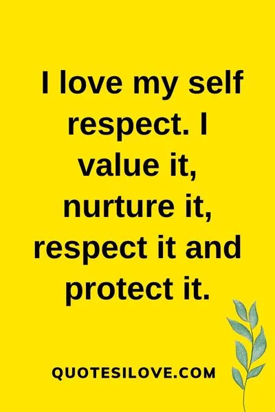 I Love My Self Respect Quotes I Love My Self Respect Quotes