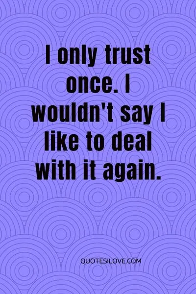 I Only Trust Once Quotes
