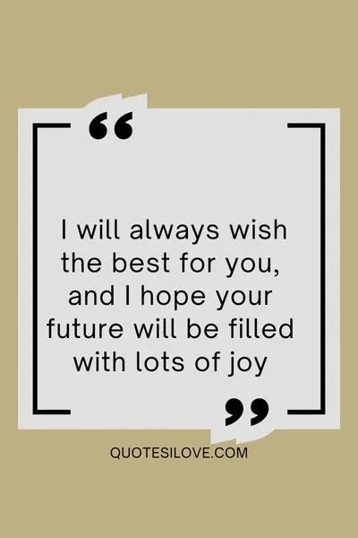 I Will Always Wish the Best for You Quotes I Will Always Wish the Best for You Quotes