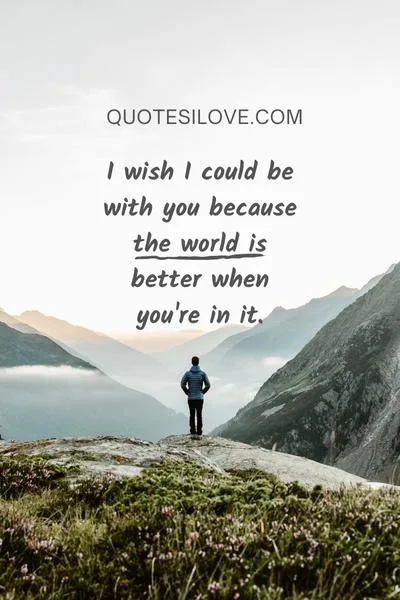 I Wish I Could Be With You Quotes I Wish I Could Be With You Quotes