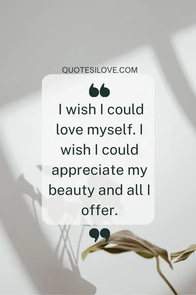 I Wish I Could Love Myself Quotes