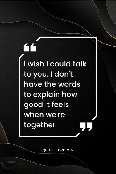 I Wish I Could Talk to You Quotes I Wish I Could Talk to You Quotes