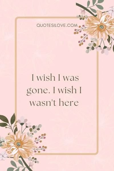 I Wish I Was Gone Quotes I Wish I Was Gone Quotes