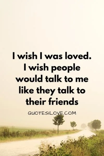 I Wish I Was Loved Quotes I Wish I Was Loved Quotes