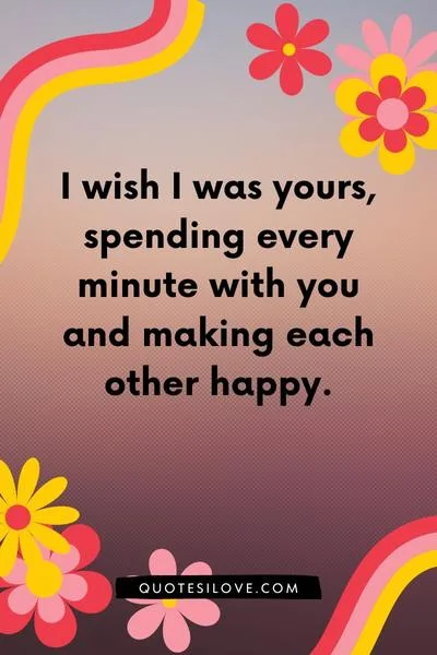 I Wish I Was Yours Quotes I Wish I Was Yours Quotes