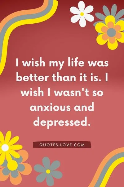 I Wish My Life Was Better Quotes I Wish My Life Was Better Quotes