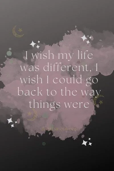 I Wish My Life Was Different Quotes