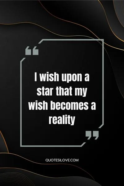 I Wish Upon a Star Quotes I Wish Upon a Star Quotes