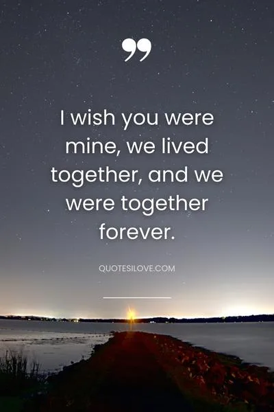 I Wish You Were Mine Quotes