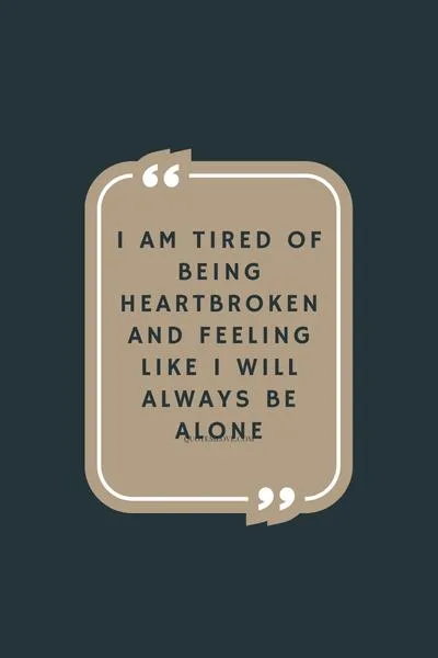Tired of Being Heartbroken Quotes