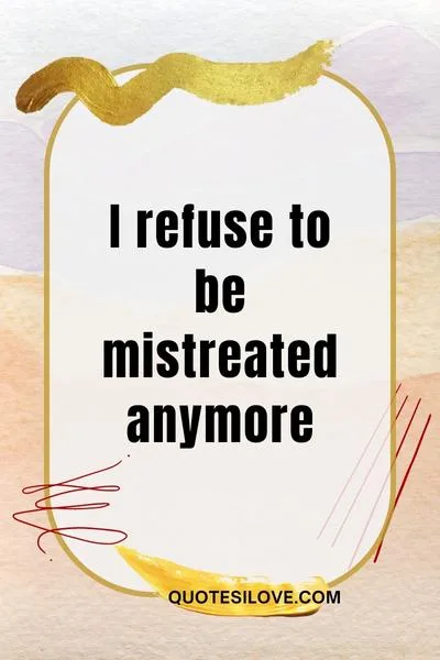 Tired of Being Mistreated Quote Tired of Being Mistreated Quote