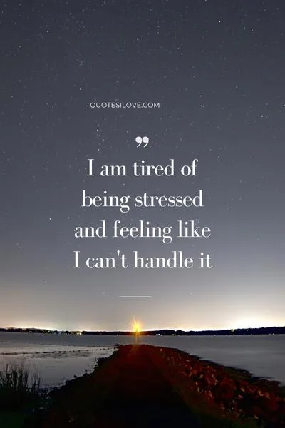 Tired of Being Stressed Quotes Tired of Being Stressed Quotes