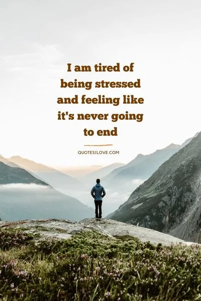 Tired of Being Stressed Quotes Tired of Being Stressed Quotes