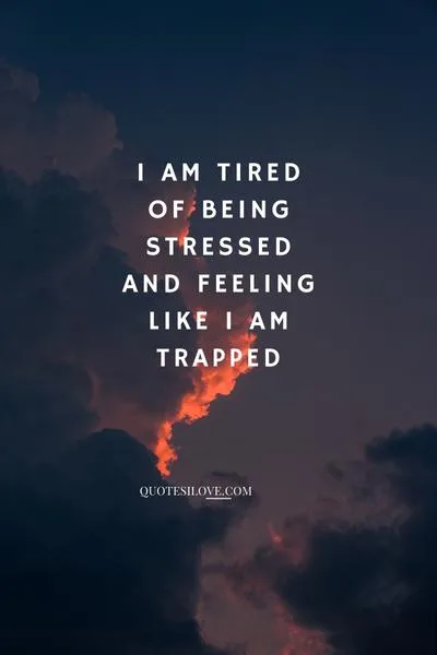 Tired of Being Stressed Quotes Tired of Being Stressed Quotes