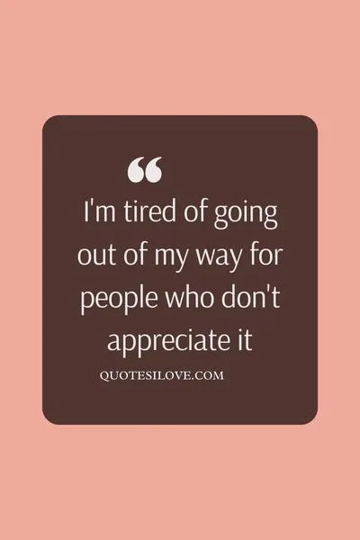 Tired of Going Out of My Way Quotes Tired of Going Out of My Way Quotes