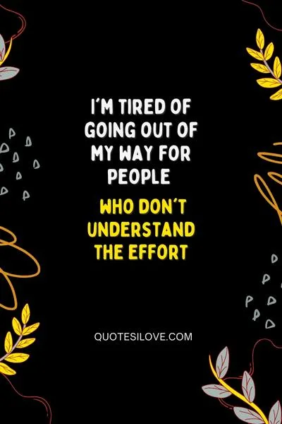 Tired of Going Out of My Way Quotes Tired of Going Out of My Way Quotes